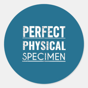 Perfect Physical Specimen Quote Funny Saying Gift  Classic Round Sticker