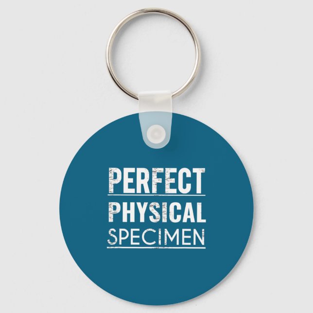 Perfect Physical Specimen Quote Funny Saying Gift  Keychain (Front)