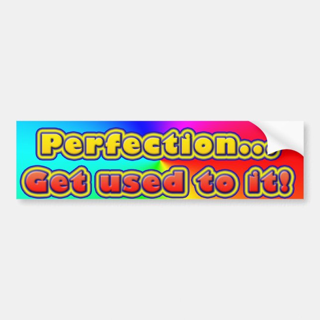 Perfection... Get Used to it! (Bumper Sticker) Bumper Sticker (Front)