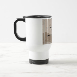 Perfection Is In The Process 4 Travel Mug