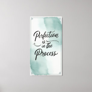 Perfection Is In The Process Canvas Print