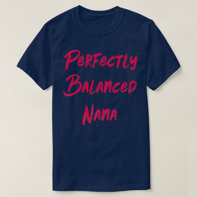 Perfectly Balanced Nana T-Shirt (Design Front)