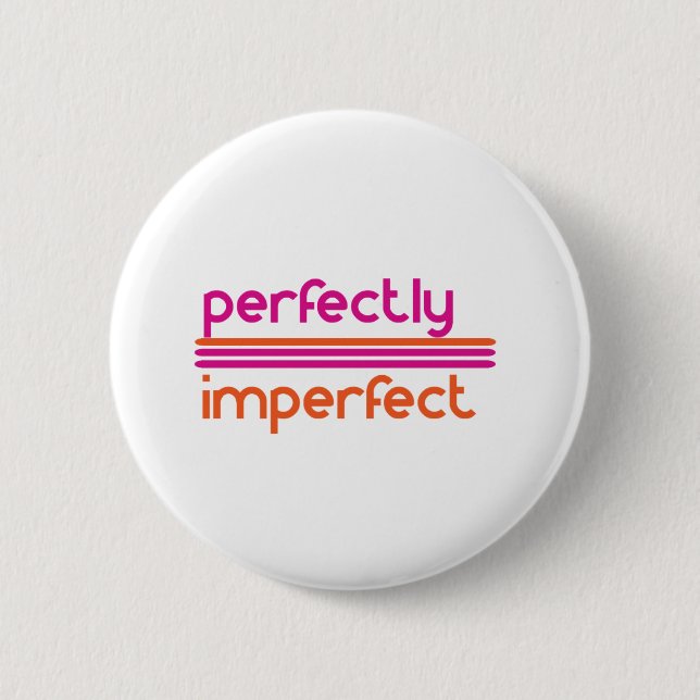 Perfectly Imperfect 2 Inch Round Button (Front)