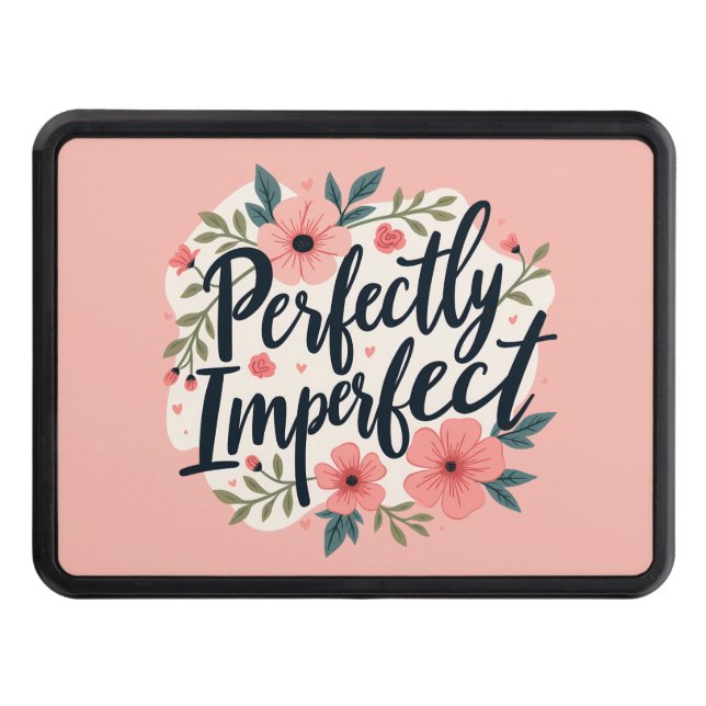 Perfectly Imperfect Floral Inspirational Quote Trailer Hitch Cover (Front)