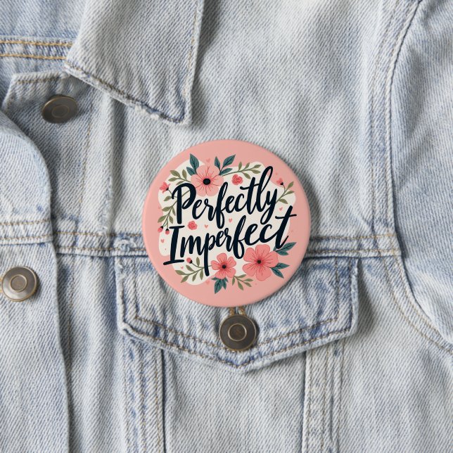 Perfectly Imperfect Floral Typography Quote 3 Inch Round Button (In Situ)