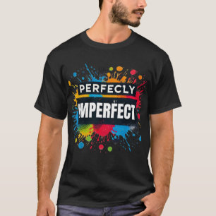 Perfectly imperfect T-Shirt