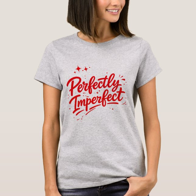 Perfectly Imperfect T-Shirt (Front)