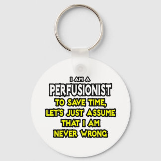 Perfusionist .. Assume I Am Never Wrong Keychain