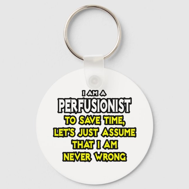 Perfusionist .. Assume I Am Never Wrong Keychain (Front)