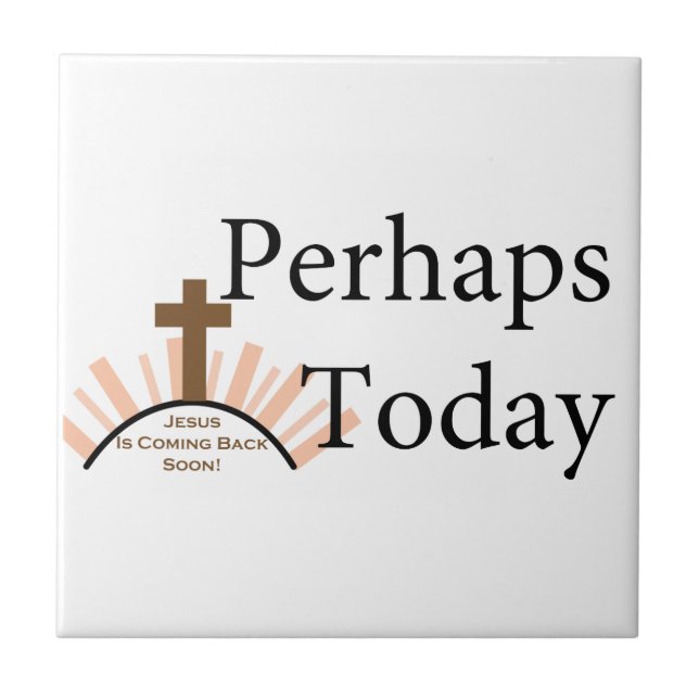 Perhaps Today - on White Tile (Front)