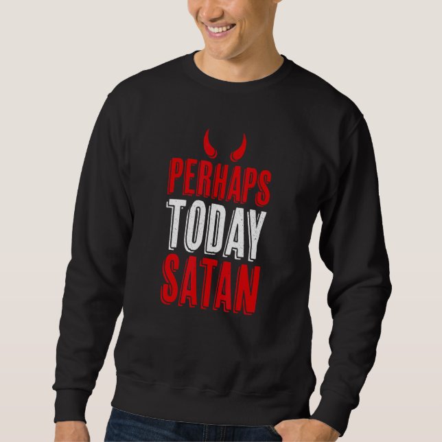 Perhaps Today Satan Devil Horns Naughty Sweatshirt (Front)
