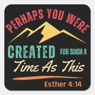 Perhaps You Were Created For Such A Time As This Square Sticker