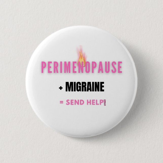Perimenopause + Migraine=  Funny Send Help 2 Inch Round Button (Front)