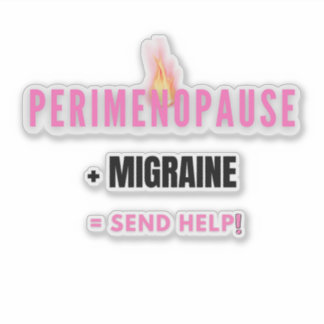 Perimenopause + Migraine = Send Help