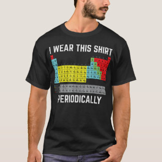 Periodic Table I Wear This Periodically T-Shirt