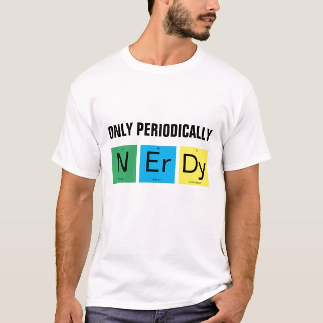 Periodically Nerdy Funny Chemistry Science  T-Shirt (Front)