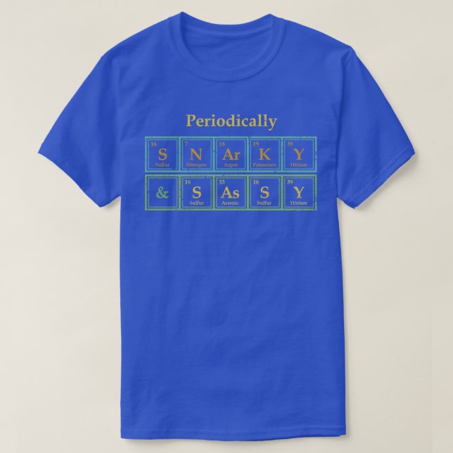 Periodically Snarky and Sassy T-Shirt (Design Front)