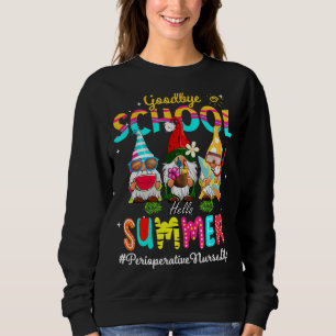 Perioperative Nurse Gnome Goodbye School Hello Sum Sweatshirt