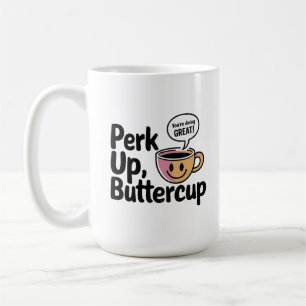 Perk Up, Buttercup Start Your Morning with a Smile Coffee Mug