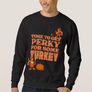 PERKY FOR TURKEY Thanksgiving Sweatshirt