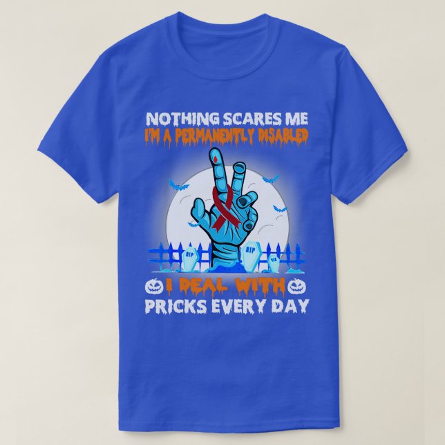 Permanently Disabled Awareness Nothing Scares Me H T-Shirt (Design Front)