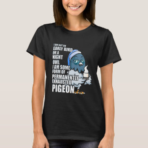 Permanently Exhausted Pigeon Always Tired With Cof T-Shirt