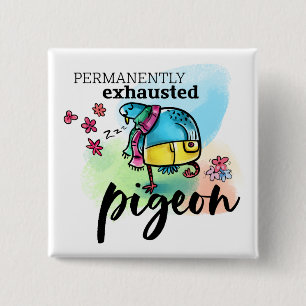 Permanently Exhausted Pigeon Bird Cartoon Text 2 Inch Square Button