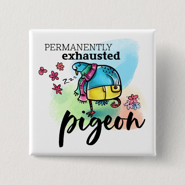 Permanently Exhausted Pigeon Bird Cartoon Text 2 Inch Square Button (Front)