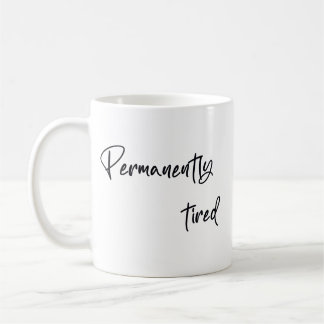 Permanently tired  coffee mug