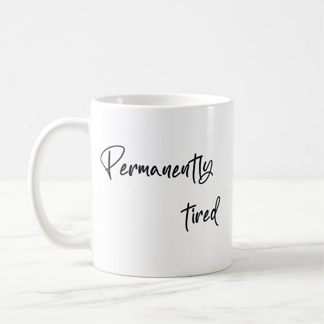 Permanently tired  coffee mug (Left)