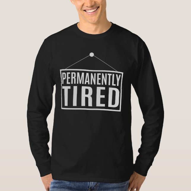 Permanently Tired  T-Shirt (Front)