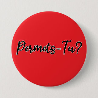 Permets-Tu? 3 Inch Round Button