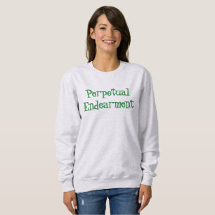 Perpetual Endearment T-Shirt Sweatshirt