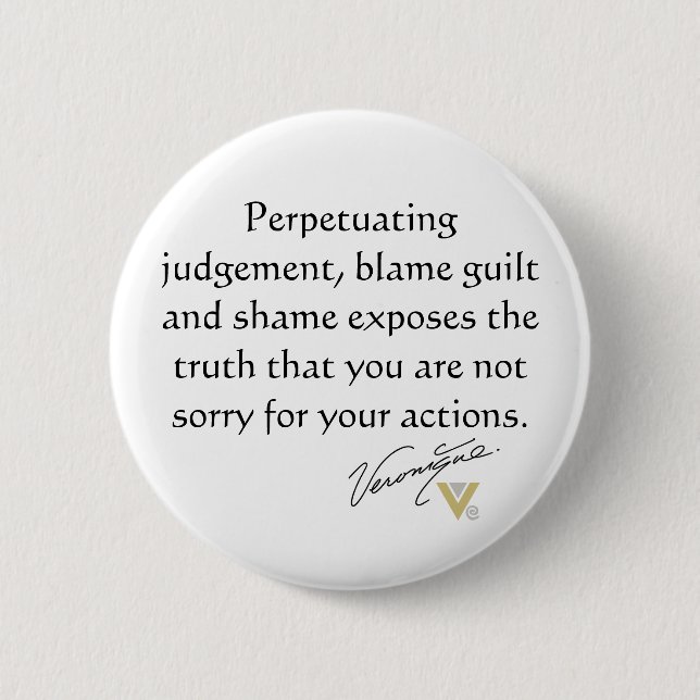 Perpetuating judgement, blame guilt and shame 2 inch round button (Front)