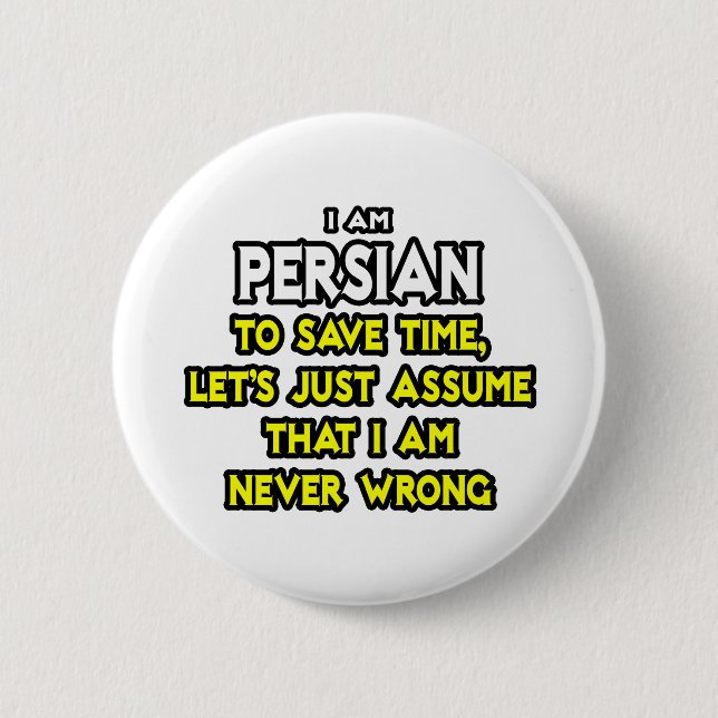 Persian...Assume I Am Never Wrong 2 Inch Round Button (Front)