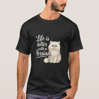 Persian Cat Owner Life is Better with My Persian F T-Shirt