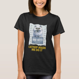 Persian Cats CATNIP MADE ME DO IT Funny WANTED T-Shirt