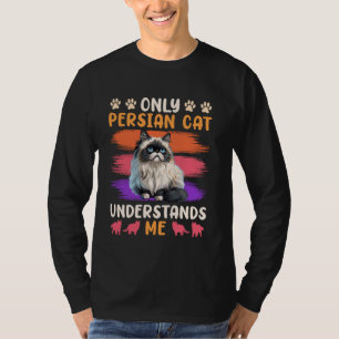 Persian Cats ONLY PERSIAN CAT UNDERSTANDS ME Funny T-Shirt