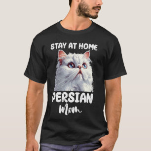Persian Cats STAY AT HOME PERSIAN MOM Funny Cat Mo T-Shirt