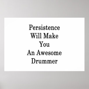 Persistence Will Make You An Awesome Drummer Poster