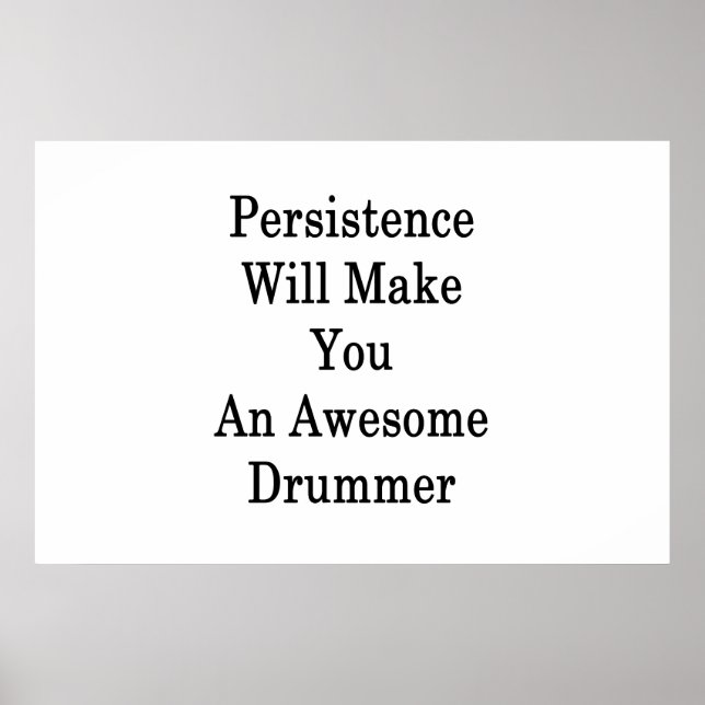 Persistence Will Make You An Awesome Drummer Poster (Front)