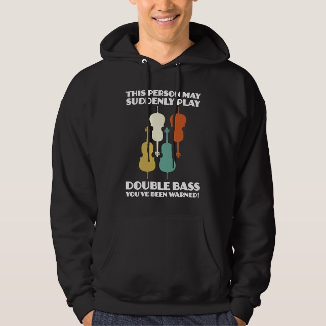 person may suddenly play double bass double basses hoodie (Front)