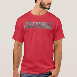 Personal Decorator T-Shirt