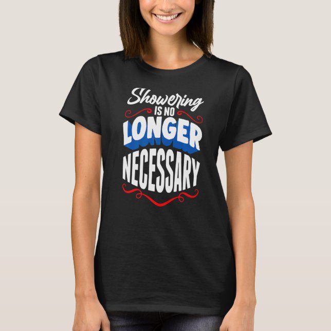 Personal Hygiene Joke  Showering T-Shirt (Front)