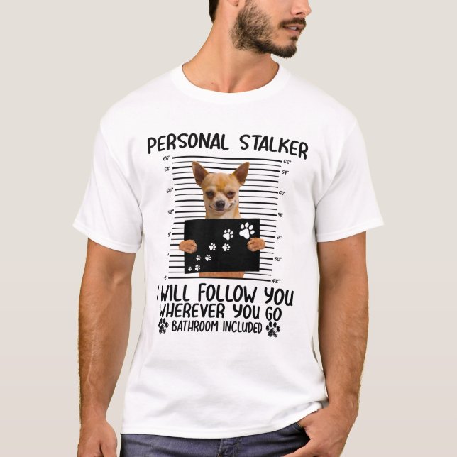 Personal Stalker Chihuahua Dog Arrested Jail Photo T-Shirt (Front)