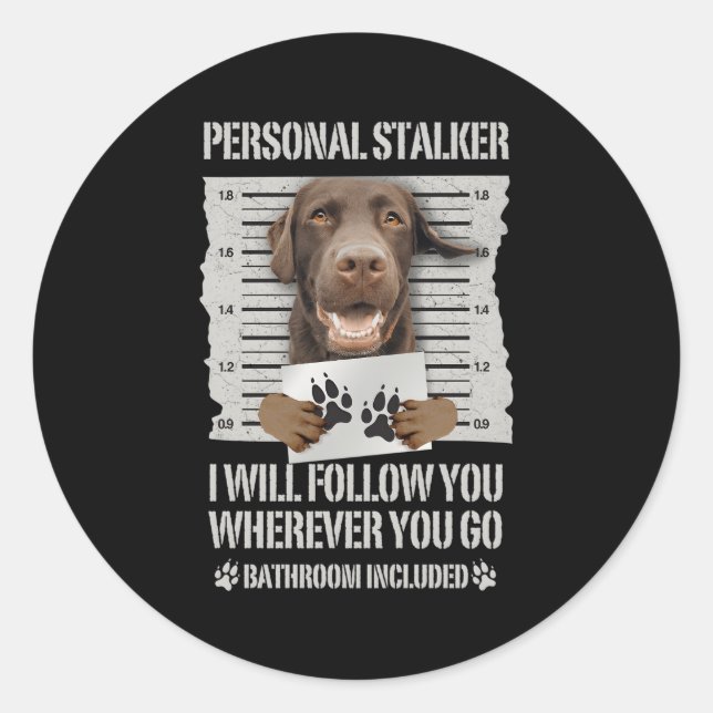 Personal Stalker Chocolate Labrador Lab Classic Round Sticker (Front)