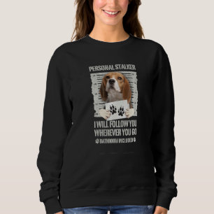 Personal Stalker Dog Beagle Sweatshirt