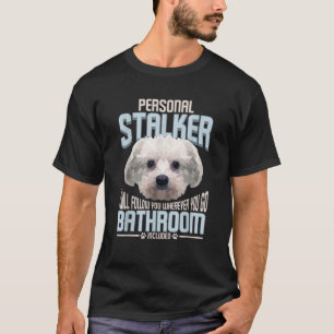 Personal Stalker Dog Funny Stubborn Maltese Dog Gi T-Shirt