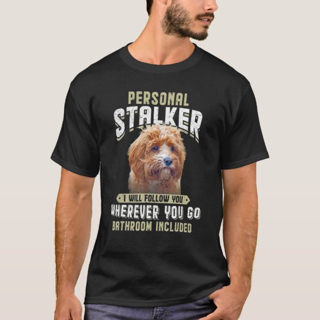 Personal Stalker I Will Follow You Cavapoo T-Shirt (Front)