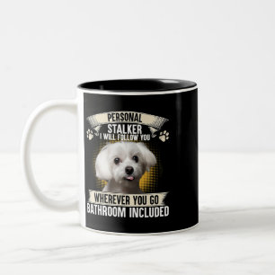 Personal Stalker I Will Follow You Maltese Lovers Two-Tone Coffee Mug